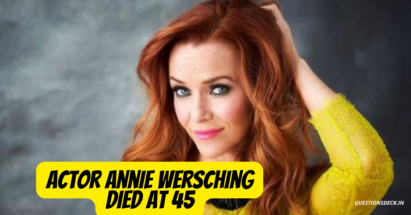 Actor Annie Wersching died at 45