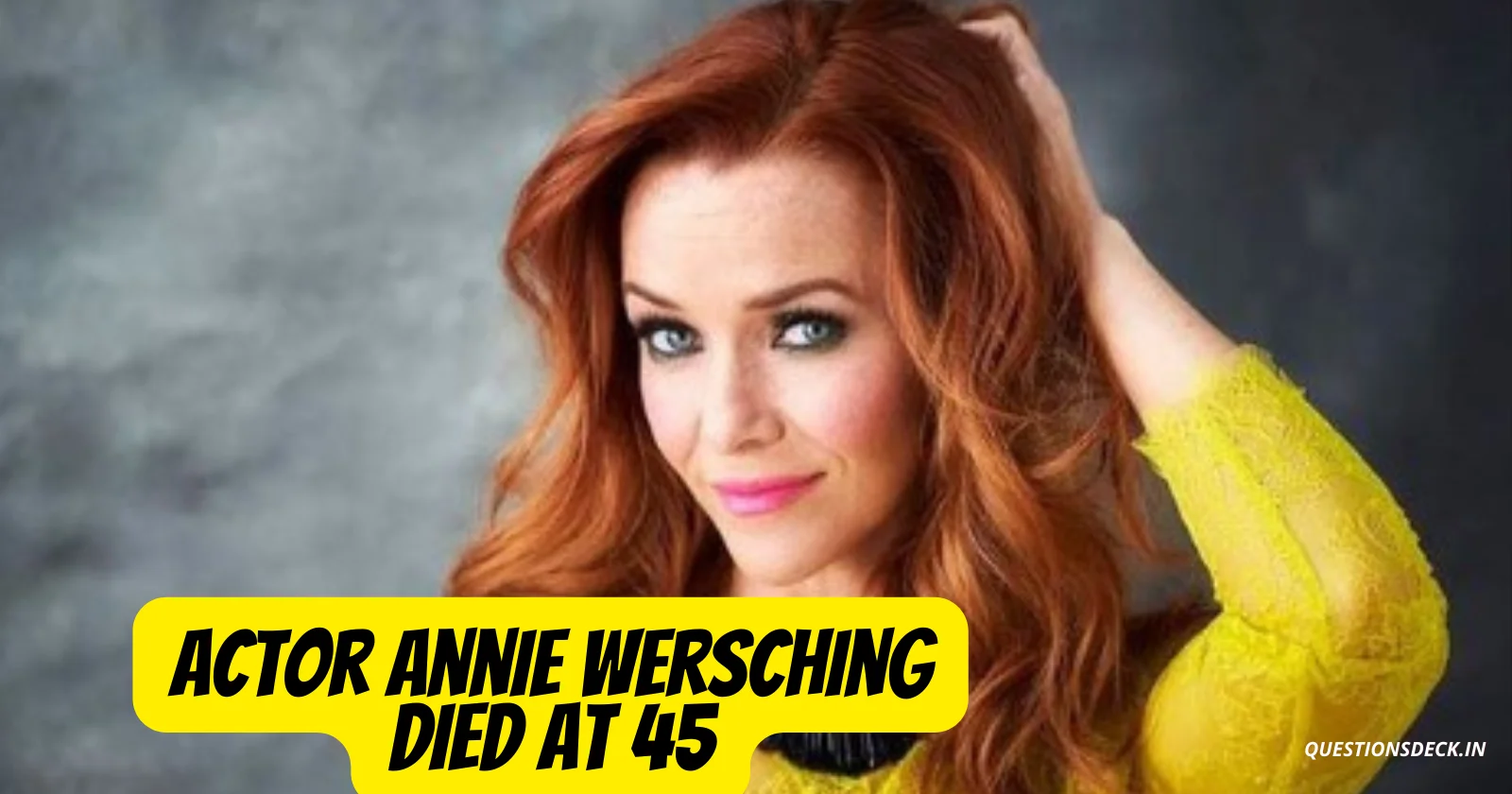 Actor Annie Wersching died at 45