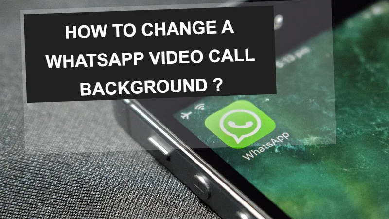 How to change a WhatsApp video call background