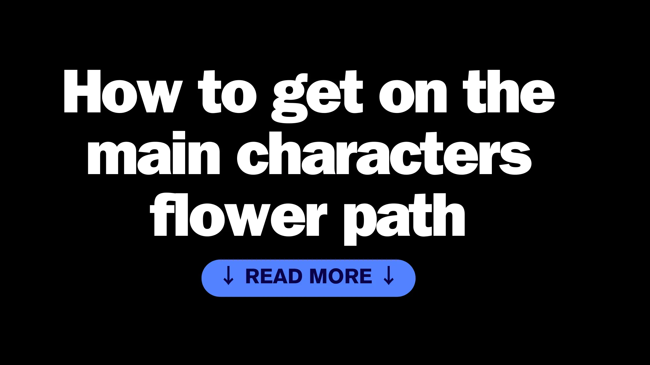 How to get on the main characters flower path