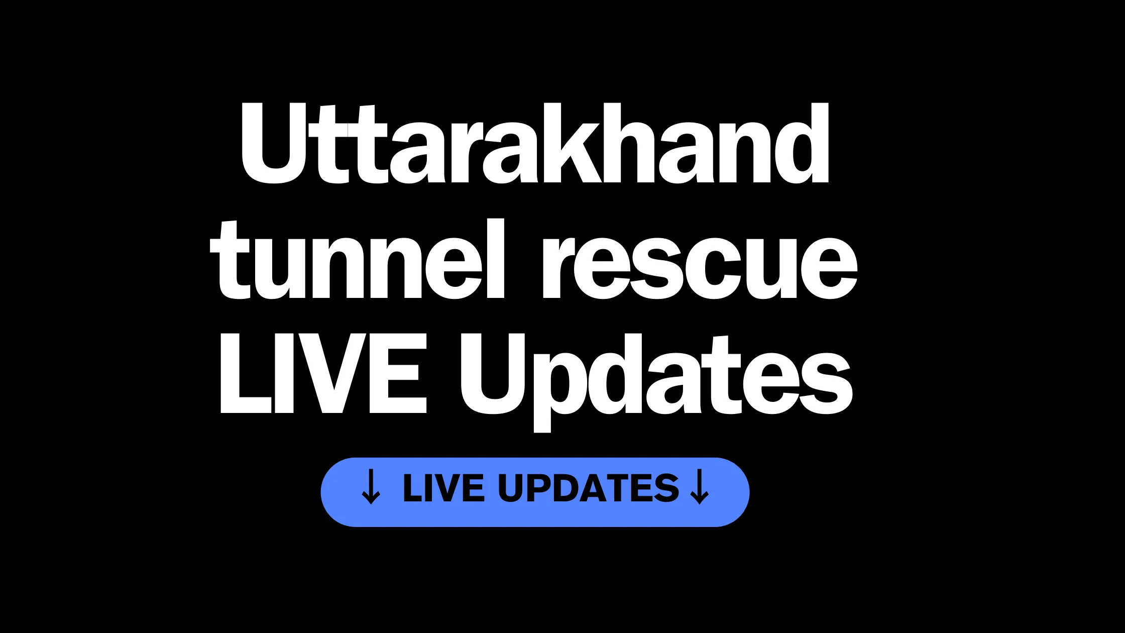 Uttarakhand tunnel rescue LIVE Updates